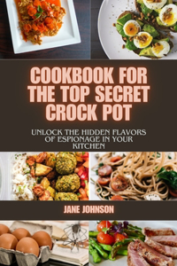 Cookbook For The Top Secret Crock Pot