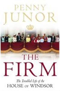 The Firm The Troubled Life Of The House Of Windsor