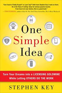 One Simple Idea: Turn Your Dreams Into a Licensing Goldmine While Letting Others Do the Work: Turn Your Dreams into a Licensing Goldmine While Letting Others Do the Work