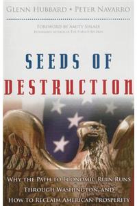 Seeds of Destruction: Why the Path to Economic Ruin Runs Through Washington, and How to Reclaim American Properity