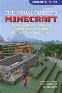 Visual Guide to Minecraft (R): Dig into Minecraft With This Parent-approved Guide Full of Tips, Hints, and Projects