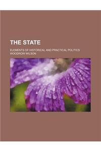 The State; Elements of Historical and Practical Politics