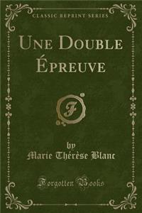 Une Double Ã?preuve (Classic Reprint)