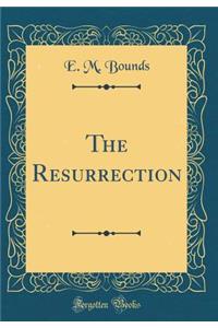 The Resurrection (Classic Reprint)