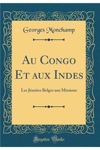 Au Congo Et Aux Indes: Les Jï¿½suites Belges Aux Missions (Classic Reprint)