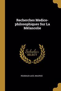 Recherches Medico-philosophiques Sur La Mélancolie