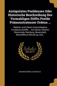 Antiquitates Poeldenses Oder Historische Beschreibung Des Vormahligen Stiffts Poelde Prämonstratenser Ordens ...