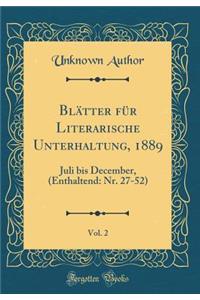 Blätter für Literarische Unterhaltung, 1889, Vol. 2: Juli bis December, (Enthaltend: Nr. 27-52) (Classic Reprint)