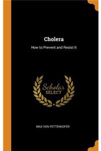 Cholera: How to Prevent and Resist It