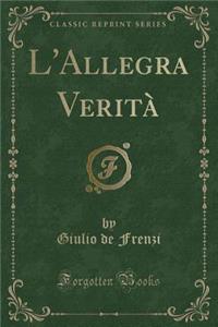 L'Allegra Verità (Classic Reprint)
