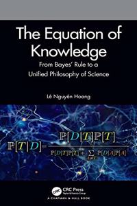 The Equation of Knowledge: From Bayes' Rule to a Unified Philosophy of Science