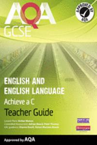 AQA GCSE English and English Language Teacher Guide: Aim for a C