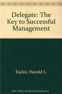 Delegate: The Key to Successful Management