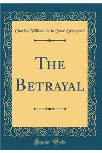 The Betrayal (Classic Reprint)