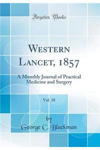 Western Lancet, 1857, Vol. 18: A Monthly Journal of Practical Medicine and Surgery (Classic Reprint)