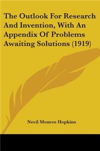 Outlook For Research And Invention, With An Appendix Of Problems Awaiting Solutions (1919)