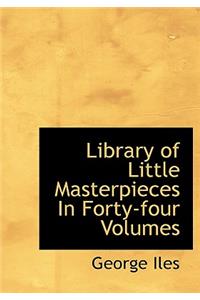 Library of Little Masterpieces in Forty-Four Volumes