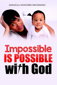 Impossible is Possible With God