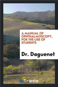 Manual of Ophthalmoscopy, for the Use of Students