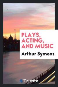 Plays, Acting, and Music