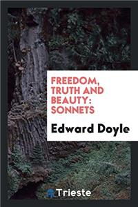 Freedom, Truth and Beauty; Sonnets