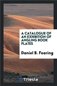 Catalogue of an Exhibition of Angling Book Plates