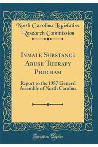 Inmate Substance Abuse Therapy Program: Report to the 1987 General Assembly of North Carolina (Classic Reprint)