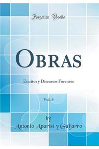 Obras, Vol. 5: Escritos y Discursos Forenses (Classic Reprint)