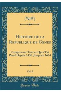 Histoire de la Republique de Genes, Vol. 2: Comprenant Tout ce Qui s'Est Passé Depuis 1436. Jusqu'en 1624 (Classic Reprint)