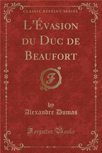 L'Vasion Du Duc de Beaufort (Classic Reprint)