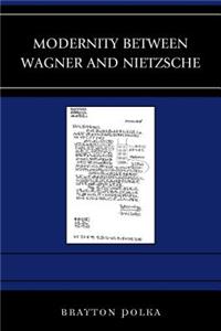 Modernity between Wagner and Nietzsche