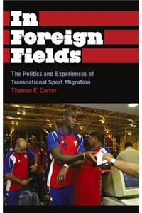 In Foreign Fields: The Politics and Experiences of Transnational Sport Migration