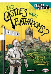 Did Castles Have Bathrooms?: And Other Questions about the Middle Ages