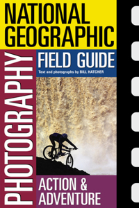 National Geographic Photography Field Guide: Action/Adventure