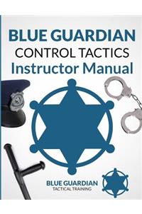 Blue Guardian Control Tactics Instructor Manual
