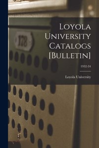 Loyola University Catalogs [Bulletin]; 1932-34
