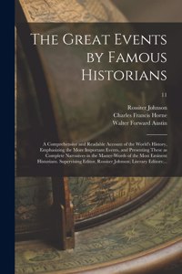 The Great Events by Famous Historians; a Comprehensive and Readable Account of the World's History, Emphasizing the More Important Events, and Presenting These as Complete Narratives in the Master-words of the Most Eminent Historians. Supervising..
