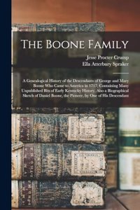 Boone Family; a Genealogical History of the Descendants of George and Mary Boone who Came to America in 1717; Containing Many Unpublished Bits of Early Kentucky History, Also a Biographical Sketch of Daniel Boone, the Pioneer, by one of his Descend