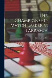 Championship Match Lasker V. Tarrasch