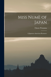 Miss Numè of Japan; a Japanese-American Romance