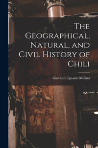 Geographical, Natural, and Civil History of Chili