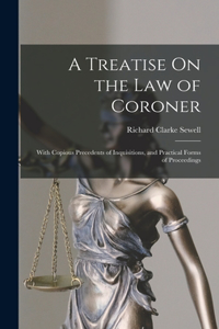 Treatise On the Law of Coroner