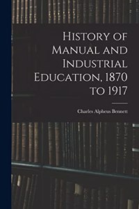 History of Manual and Industrial Education, 1870 to 1917