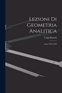 Lezioni Di Geometria Analitica: Anno 1903-1904