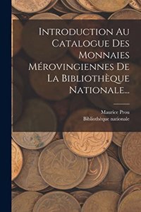 Introduction Au Catalogue Des Monnaies Mérovingiennes De La Bibliothèque Nationale...