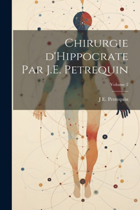 Chirurgie d'Hippocrate par J.E. Petrequin; Volume 2