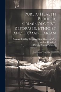 Public Health Pioneer, Criminologist, Reformer, Ethicist and Humanitarian