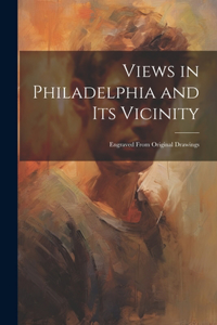 Views in Philadelphia and its Vicinity