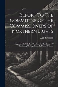 Report To The Committee Of The Commissioners Of Northern Lights