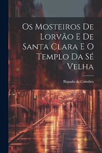 Os Mosteiros De Lorvão E De Santa Clara E O Templo Da Sé Velha